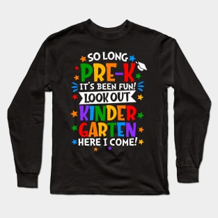 So Long Pre-k It Is Been Fun Look Out Kindergarten Here I Come Long Sleeve T-Shirt